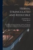 Hernia, Strangulated and Reducible: With Cure by Subcutaneous Injections, Together With Sugcested [sic] and Improved Methods for Kelotomy: Also an App