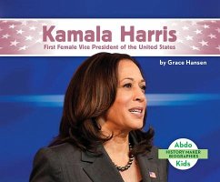 Kamala Harris: First Female Vice President of the United States - Hansen, Grace