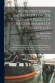 The Prophet Joseph Smith's Views on the Powers and Policy of the Government of the United States: to Which is Appended the Correspondence Between the