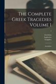 The Complete Greek Tragedies Volume 1: Aeschylus; 1