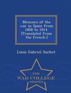 Memoirs of the war in Spain from 1808 to 1814. [Translated from the French.] - War College Series - Suchet, Louis Gabriel