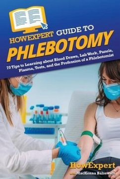 HowExpert Guide to Phlebotomy - Howexpert; Balsewicz, MacKenna