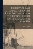 History of Lake Champlain, From Its First Exploration by the French, in 1609, to the Close of the Year 1814 [microform]