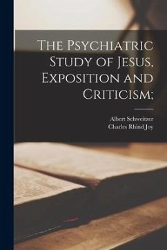 The Psychiatric Study of Jesus, Exposition and Criticism; - Schweitzer, Albert