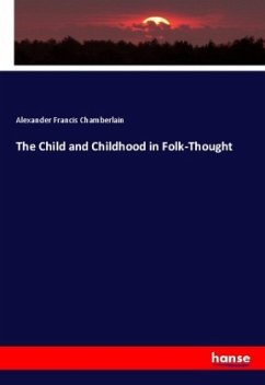 The Child and Childhood in Folk-Thought - Chamberlain, Alexander Francis