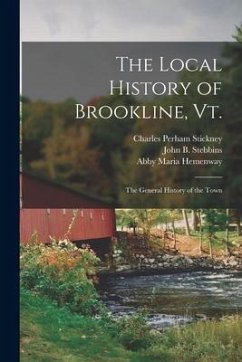 The Local History of Brookline, Vt.: The General History of the Town - Stickney, Charles Perham