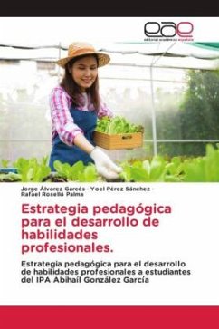 Estrategia pedagógica para el desarrollo de habilidades profesionales. - Álvarez Garcés, Jorge;Pérez Sánchez, Yoel;Roselló Palma, Rafael