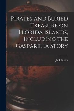 Pirates and Buried Treasure on Florida Islands, Including the Gasparilla Story - Beater, Jack