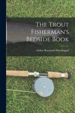 The Trout Fisherman's Bedside Book - Macdougall, Arthur Raymond