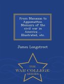 From Manassas to Appomattox. Memoirs of the civil war in America ... Illustrated, etc. - War College Series