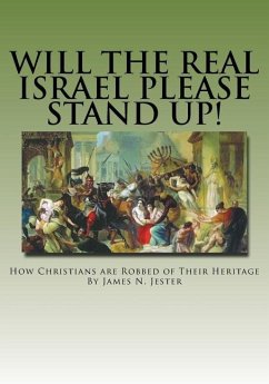 Will the Real Israel Please Stand Up!: How Christians Are Robbed of Their Heritage - Jester, James N.