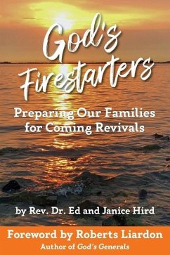 God's Firestarters: Preparing Our Families for Coming Revivals - Hird, Ed And Janice