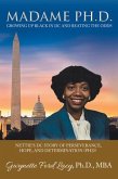 Madame Ph.D.: Growing Up Black in DC and Beating the Odds: Nettie's DC Story of Perseverance, Hope, and Determination (Phd)