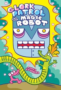 Glork Patrol (Book 3): Glork Patrol and the Magic Robot - Kochalka, James