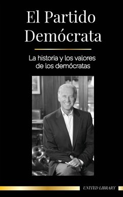 Cover El Partido Demócrata: La historia y los valores de los demócratas (La política en los Estados Unidos de América)
