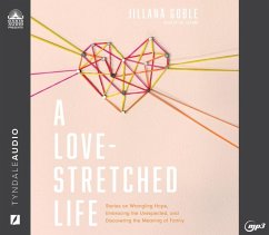 A Love-Stretched Life: Stories on Wrangling Hope, Embracing the Unexpected, and Discovering the Meaning of Family - Goble, Jillana