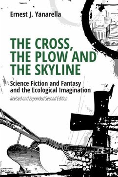 The Cross, the Plow and the Skyline: Science Fiction and Fantasy and the Ecological Imagination (Revised and Expanded 2nd Edition) - Yanarella, Ernest J.
