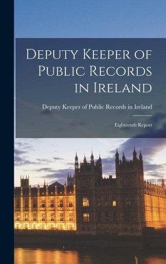 Deputy Keeper of Public Records in Ireland: Eighteenth Report