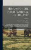 History of the Fitch Family, A. D. 1400-1930; a Record of the Fitches in England and America, Including &quote;pedigree of Fitch&quote; Certified by the College o