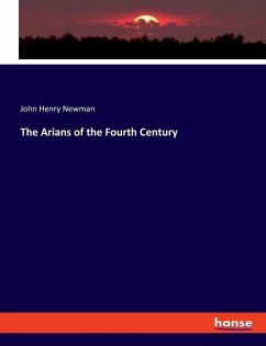 The Arians of the Fourth Century - Newman, John Henry