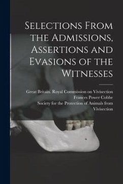 Selections From the Admissions, Assertions and Evasions of the Witnesses - Cobbe, Frances Power