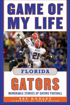 Game of My Life Florida Gators: Memorable Stories of Gators Football - Dooley, Pat
