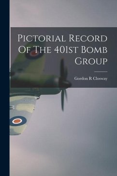 Pictorial Record Of The 401st Bomb Group - Closway, Gordon R.