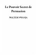 Le Pouvoir Secret de Persuasion (eBook,... - Bild 1