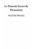 Le Pouvoir Secret de Persuasion (eBook, ePUB)