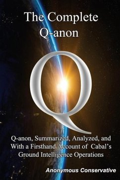 The Complete Q-anon: Q-anon, Summarized, Analyzed, and With a Firsthand Account of Cabal's Ground Intelligence Operations - Conservative, Anonymous