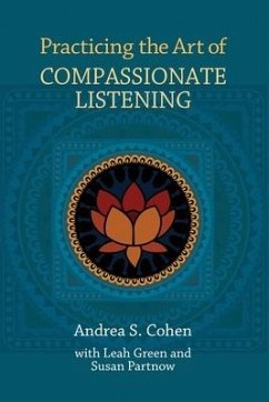 Practicing the Art of Compassionate Listening - Cohen, Andrea S.