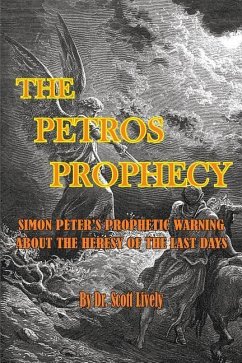 The Petros Prophecy: Simon Peter's Prophetic Warning About the Heresy of the Last Days - Lively, Scott