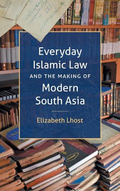 Everyday Islamic Law and the Making of Modern South Asia - Lhost, Elizabeth