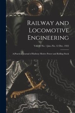 Railway and Locomotive Engineering: a Practical Journal of Railway Motive Power and Rolling Stock; vol. 35 no. 1 Jan.-no. 12 Dec. 1922 - Anonymous