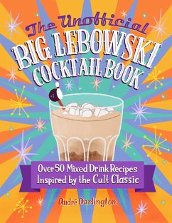 The Unofficial Big Lebowski Cocktail Book - Darlington, Andre