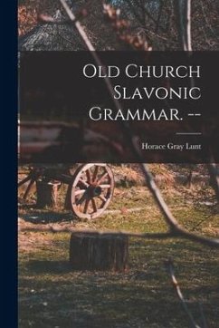 Old Church Slavonic Grammar. -- - Lunt, Horace Gray