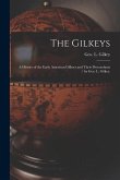 The Gilkeys; a History of the Early American Gilkeys and Their Descendants / by Geo. L. Gilkey.