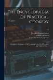 The Encyclopædia of Practical Cookery: a Complete Dictionary of All Pertaining to the Art of Cookery and Table Service ...; v.1