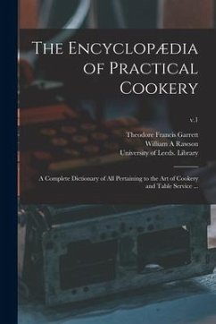 The Encyclopædia of Practical Cookery: a Complete Dictionary of All Pertaining to the Art of Cookery and Table Service ...; v.1 - Garrett, Theodore Francis; Rawson, William A.