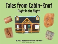 Tales from Cabin-Knot: Flight in the Night! - Wayne, Bruce; Stender, Jeannette O.