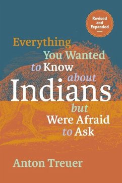 Everything You Wanted to Know about Indians But Were Afraid to Ask - Treuer, Anton