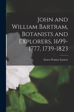 John and William Bartram, Botanists and Explorers, 1699-1777, 1739-1823 - Earnest, Ernest Penney