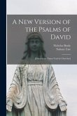 A New Version of the Psalms of David: [fitted to the Tunes Used in Churches]