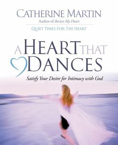 A Heart That Dances: Satisfy Your Desire For Intimacy With God - Martin, Catherine