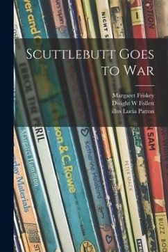 Scuttlebutt Goes to War - Friskey, Margaret; Follett, Dwight W.