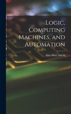 Logic, Computing Machines, and Automation - Hilton, Alice Mary