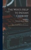 The Wife's Help to Indian Cookery: Being a Practical Manual for Housekeepers