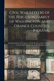 Civil War Letters of the Ferguson Family of Washington and Orange Counties, Indiana,: Including William H. Ferguson and His Brother-in-law Thomas S. L