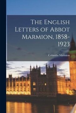 The English Letters of Abbot Marmion, 1858-1923 - Marmion, Columba