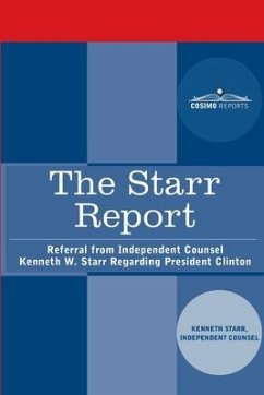 The Starr Report: Referral from Independent Counsel Kenneth W. Starr Regarding President Clinton - The Independent Counsel; Starr, Kenneth W.